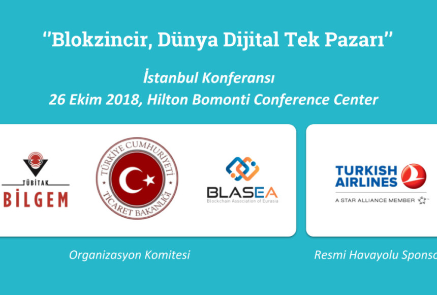 Ticaret Bakanlığı-Tübitak-Blasea / Blockchain:Dünya Dijital Tek Pazar Konferansı Hk.