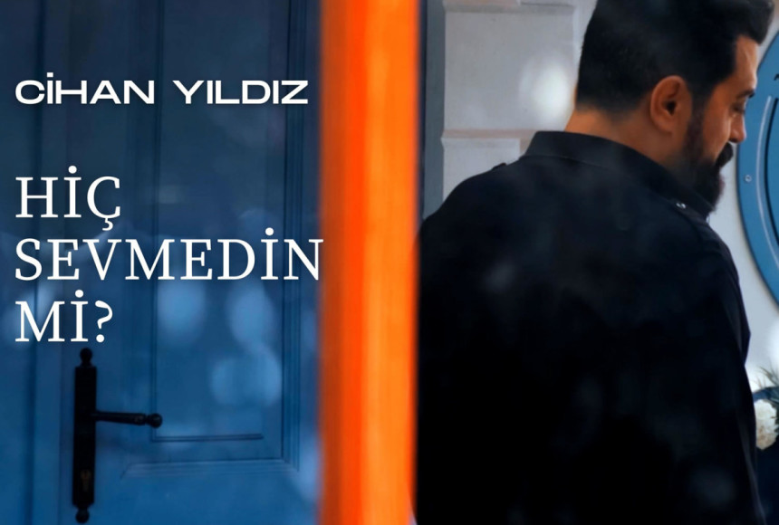 Cihan Yıldız’dan İddialı Yorum; “Hiç Sevmedin Mi?”