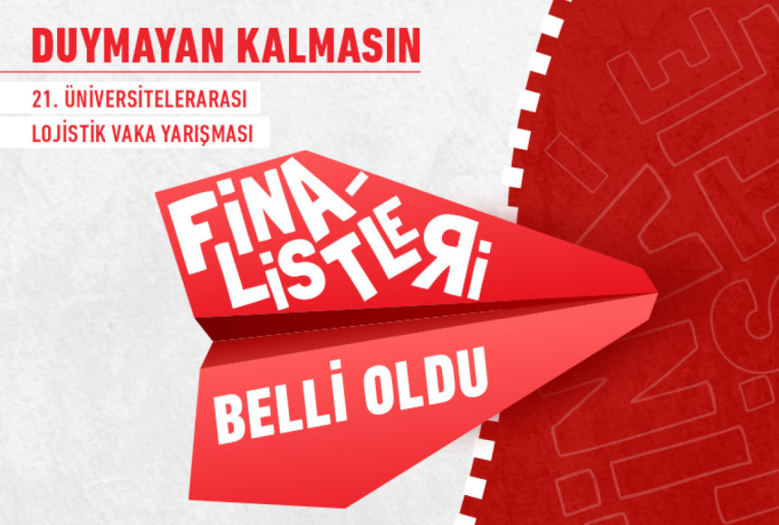 21. Üniversitelerarası Lojistik Vaka Yarışması’nın Finalistleri Belli Oldu